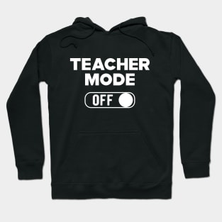 Teacher Mode Off Hoodie